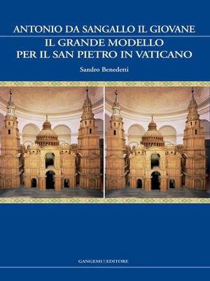 cover image of Antonio da Sangallo il Giovane. Il grande modello per il San Pietro in Vaticano